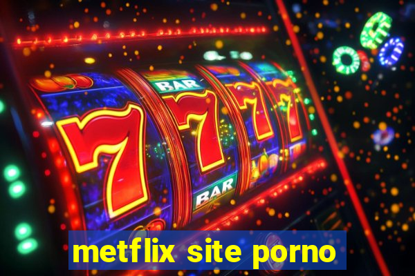 metflix site porno